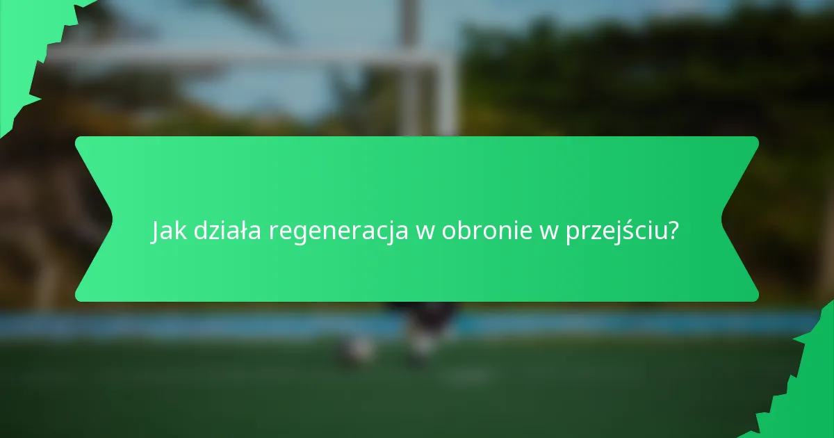 Jak działa regeneracja w obronie w przejściu?