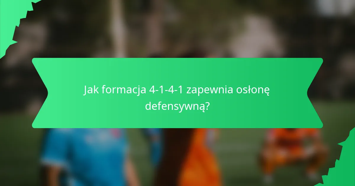 Jak formacja 4-1-4-1 zapewnia osłonę defensywną?