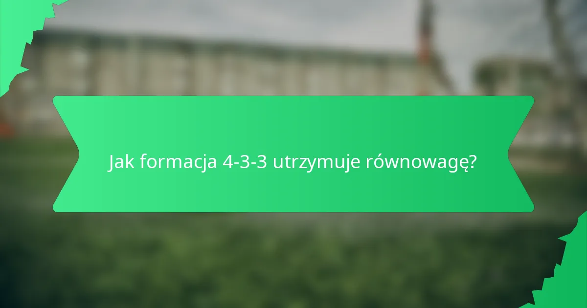 Jak formacja 4-3-3 utrzymuje równowagę?