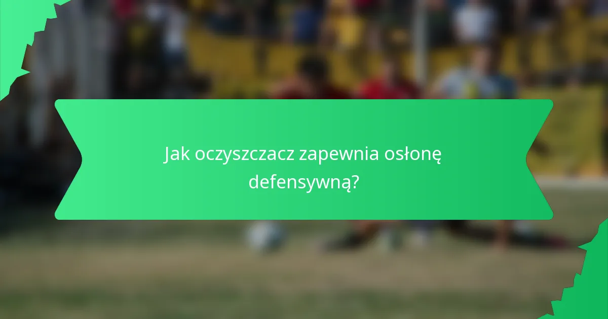 Jak oczyszczacz zapewnia osłonę defensywną?