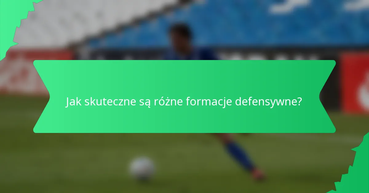 Jak skuteczne są różne formacje defensywne?