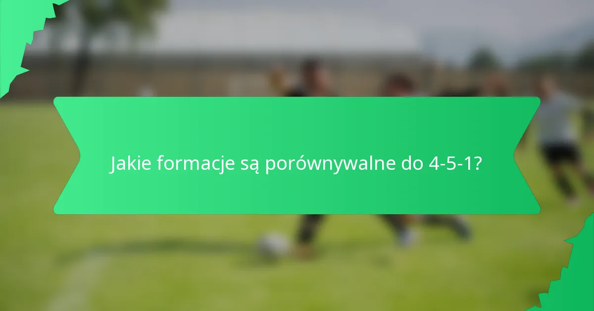 Jakie formacje są porównywalne do 4-5-1?