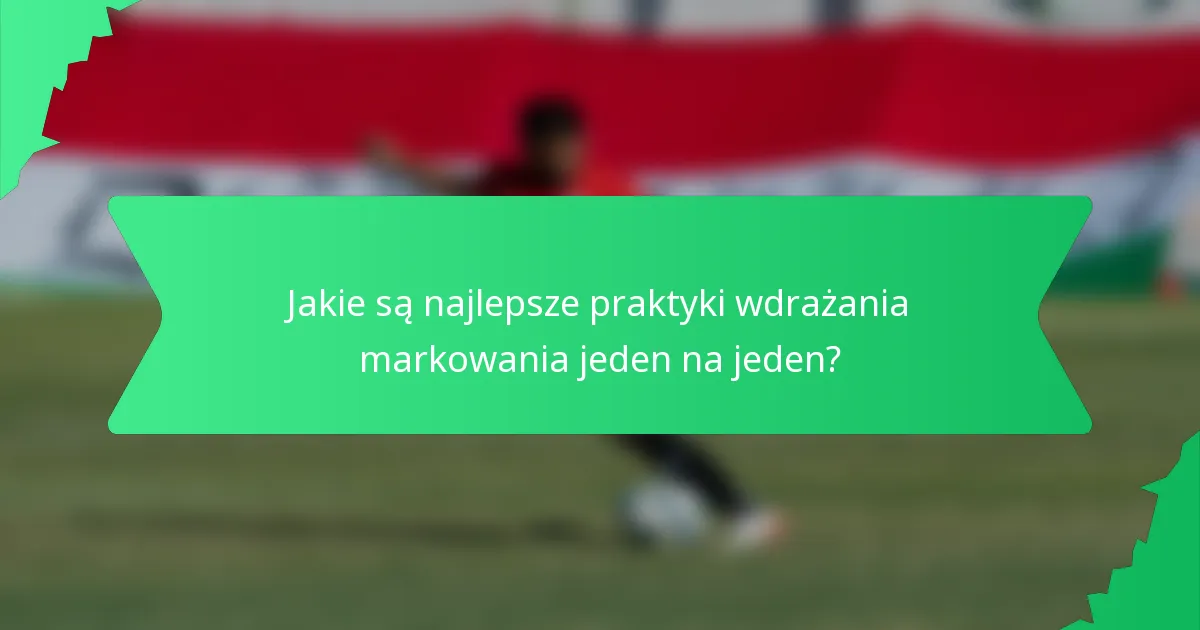 Jakie są najlepsze praktyki wdrażania markowania jeden na jeden?